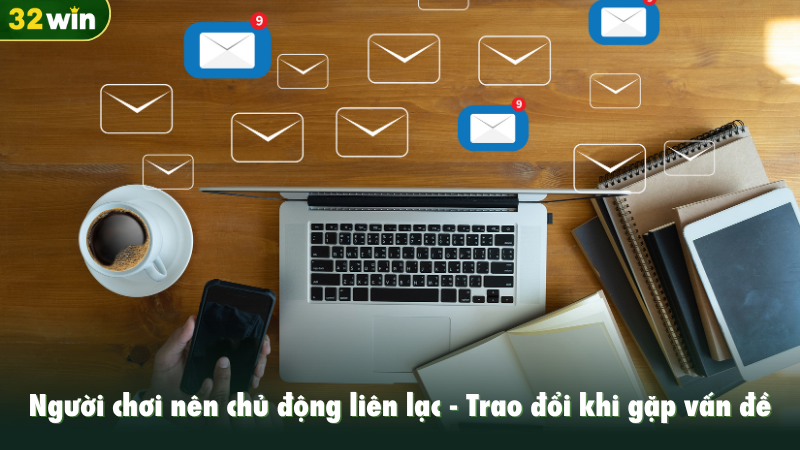 Người chơi nên chủ động liên lạc, trao đổi khi gặp vấn đề