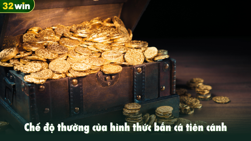 Chế độ thưởng của hình thức bắn cá tiên cánh