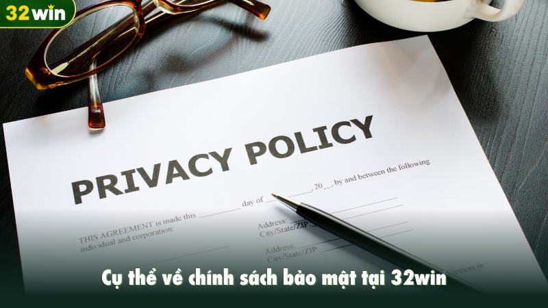 Cụ thể về chính sách bảo mật tại 32win