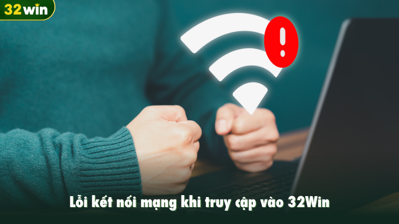Lỗi kết nối mạng khi truy cập vào 32Win