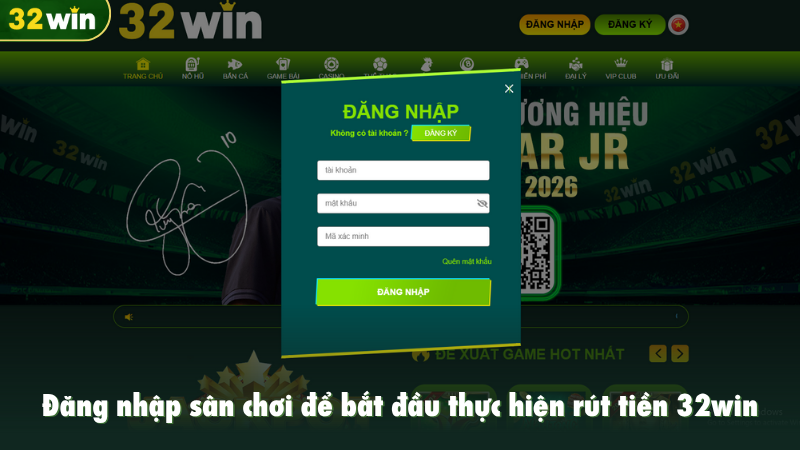 Đăng nhập sân chơi để bắt đầu thực hiện rút tiền 32win