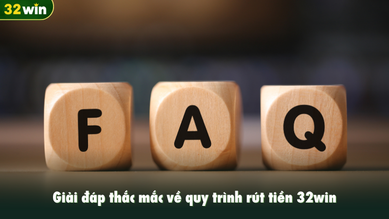 Giải đáp thắc mắc về quy trình rút tiền 32win